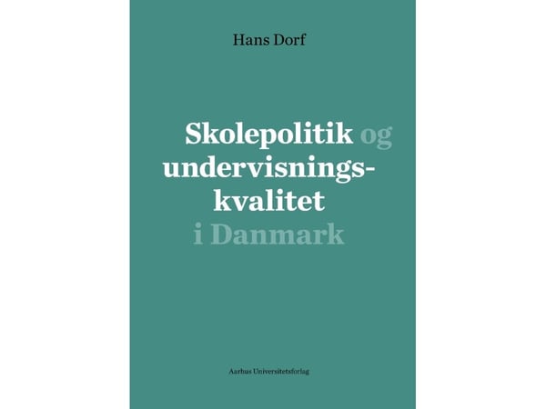 Skolepolitikk og undervisningskvalitet i Danmark | Hans Dorf | Språk: Dansk