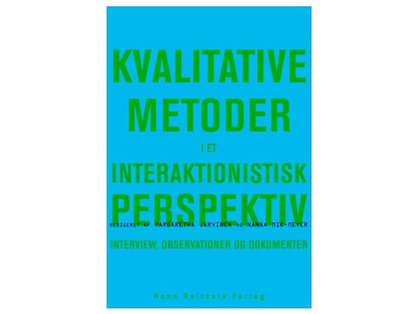 Kvalitative metoder i et interaksjonistisk perspektiv | Peter Dahler-Larsen;Dan Kärreman;Dorte Marie Søndergaard;Dorthe Staunæs;Hanne Warming;Ida W...