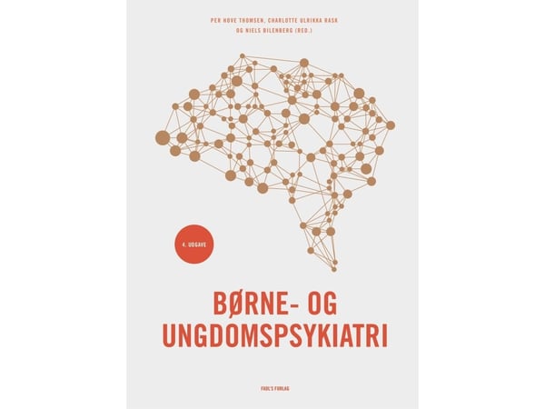 Barne- og ungdomspsykiatri - 4. utgave | Per Hove Thomsen, Niels Bilenberg & Charlotte Ulrikka Rask (red.) | Språk: Dansk