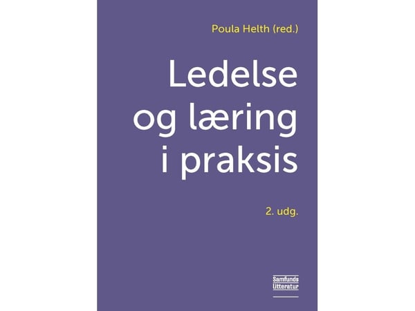 Ledelse og læring i praksis | Poula Helth (red.) | Språk: Dansk