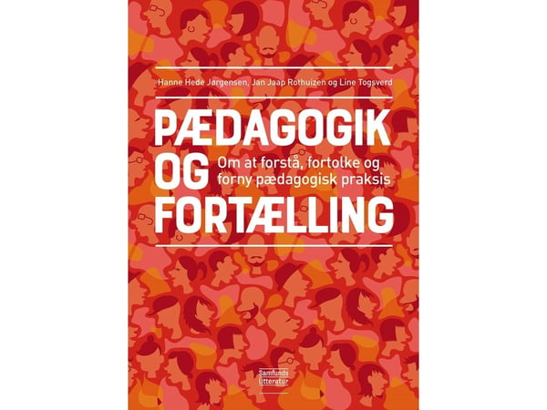 Pedagogikk og fortelling | Hanne Hede Jørgensen, Jan Jaap Rothuizen og Line Togsverd | Språk: Dansk