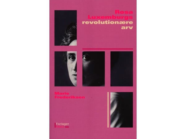 Rosa Luxemburgs revolutionära arv | Marie Frederiksen | Språk: Danska