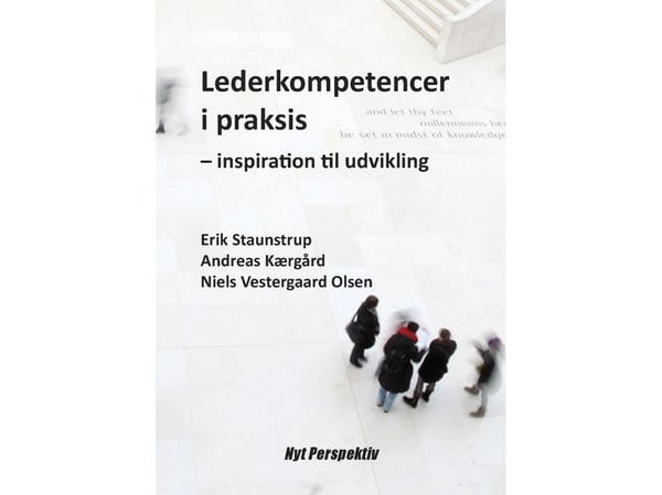 Ledelseskompetanser i praksis | Erik Staunstrup, Andreas Kærgård, Niels Vestergaard Olsen | Språk: Dansk