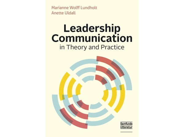 Leadership Communication in Theory and Practice | Marianne Wolff Lundholt och Anette Uldall | Kieli: Tanska