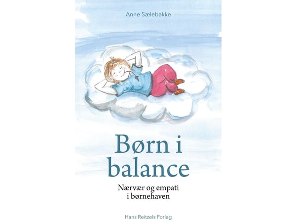 Barn i balanse - nærvær og empati i barnehagen | Anne Sælebakke | Språk: Dansk