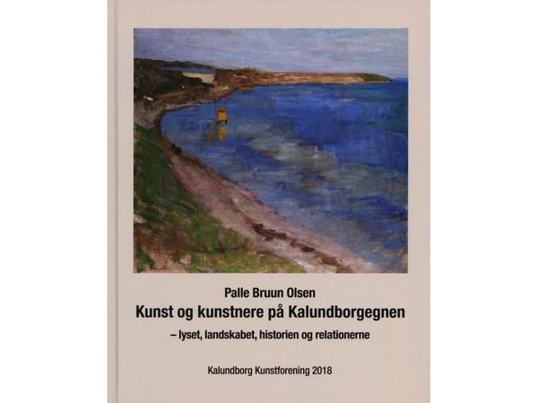 Kunst og kunstnere på Kalundborgegnen – lyset, landskapet, historien og relasjonene | Palle Bruun Olsen | Språk: Dansk