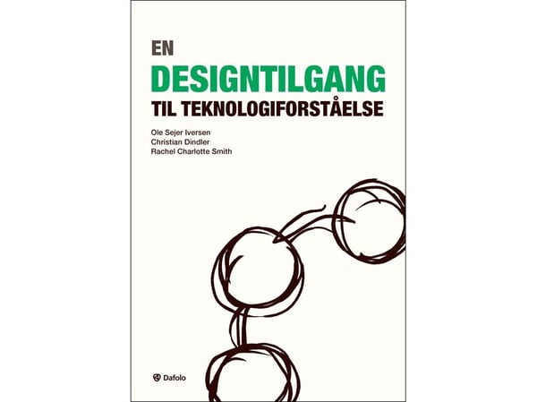 En designinngang til teknologiforståelse | Ole Sejer Iversen, Christian Dindler og Rachel Charlotte Smith | Språk: Dansk