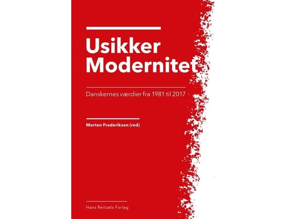 Epävarma nykyaika - tanskalaiset arvot vuodesta 1981 vuoteen 2017 | Anders Ejrnæs;Anette Borchorst;Christian Albrekt Larsen;Jørgen Goul Andersen;Kl...