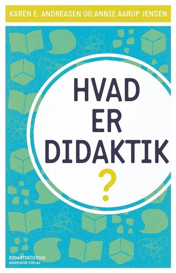 Hva er didaktikk | Annie Aarup Jensen;Karen E. Andreasen | Språk: Dansk