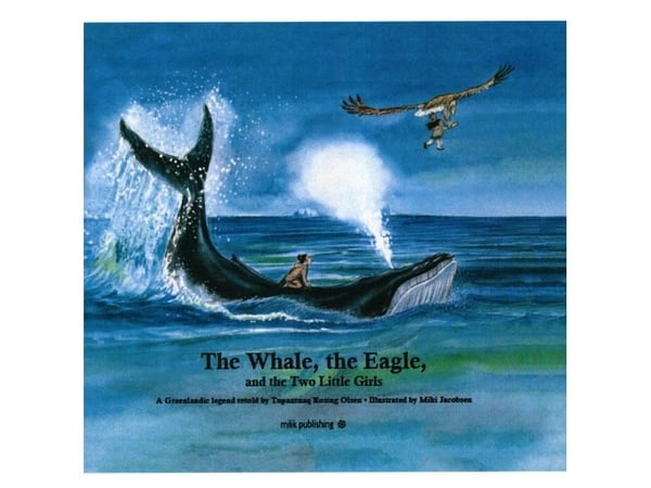 The Whale, the Eagle, and the Two Little Girls | Tupaarnaq Rosing Olsen | Språk: Engelsk The Whale, the Eagle, and the Two Little Girls | Tupaarnaq Rosing Olsen | Språk: Engelsk