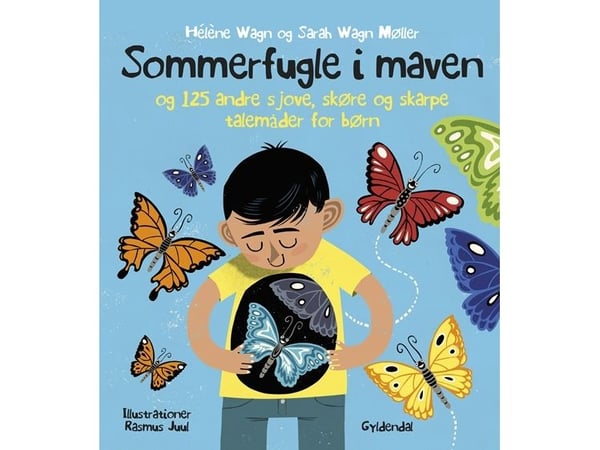 Sommerfugler i magen. 125 morsomme, rare og skarpe talemåter for barn | Hélène Wagn; Sarah Wagn Møller | Språk: Dansk Sommerfugler i magen. 125 morsomme, rare og skarpe talemåter for barn | Hélène Wagn; Sarah Wagn Møller | Språk: Dansk