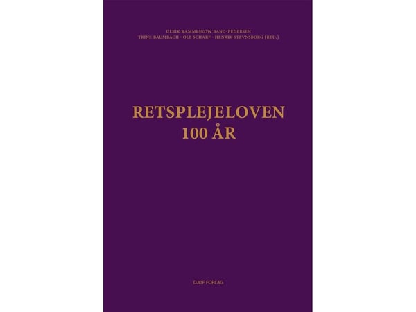 Retsplejeloven - 100 år | Ulrik Rammeskow Bang-Pedersen (red.) m.fl. | Språk: Dansk
