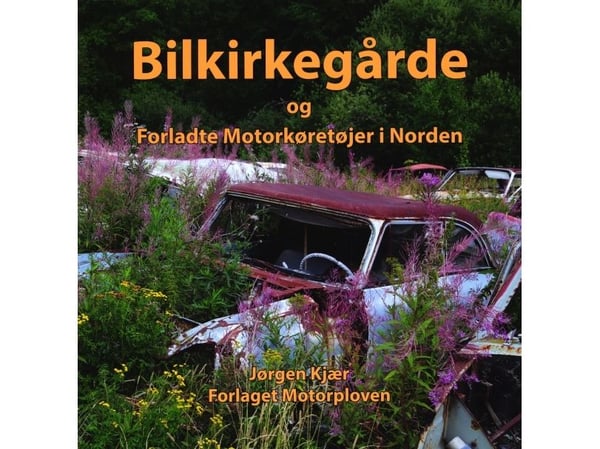 Bil kirkegårder og forlatte motorkjøretøy i Norden | Jørgen kjær
