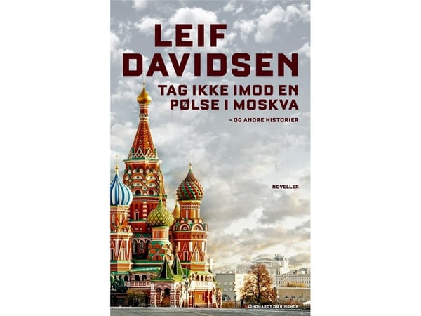 Päivää ei ole vielä Moskovan matkalla - ja muita historiikkeja | Leif Davidsen | Kieli: Tanska