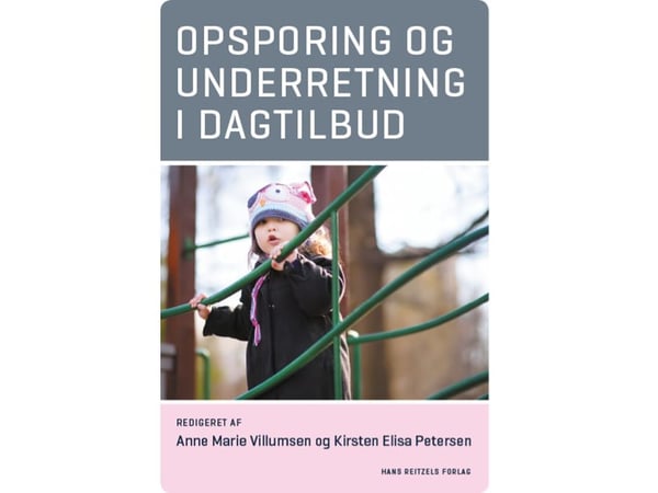 Oppsporing og varsling i barnehagen | Anne Marie Villumsen; Kirsten Elisa Petersen; Mette Blauenfeldt; Susanne Elling; Mia Glendøs; Kitt Ingemann I...