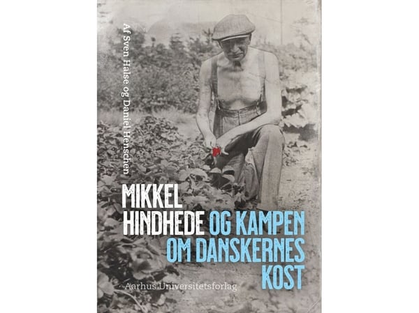 Mikkel Hindhede og kampen om danskenes kost | Sven Halse, Daniel Henschen | Språk: Dansk