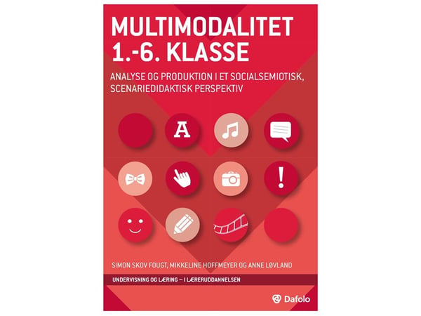 Multimodalitet 1.–6. klasse – analyse og produksjon i et sosialsemiotisk, scenariodidaktisk perspektiv | Simon Skov Fougt m.fl. | Språk: Dansk