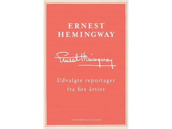 Valikoituja raportteja neljältä vuosikymmeneltä | Ernest Hemingwayt | Kieli: Tanska