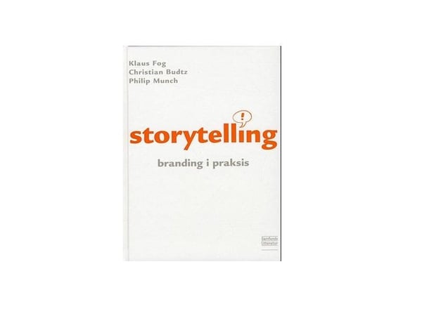 Storytelling – branding i praksis 2. utgave | Klaus Fog, Christian Budtz, Philip Munch | Språk: Dansk