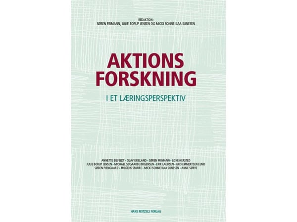 Aksjonsforskning | Erik Laursen; Søren Frimann; Lone Hersted Hansen; Micki Sunesen; Julie Borup Jensen; Søren Pjengaard; Gro Emmertsen Lund; Olav E...