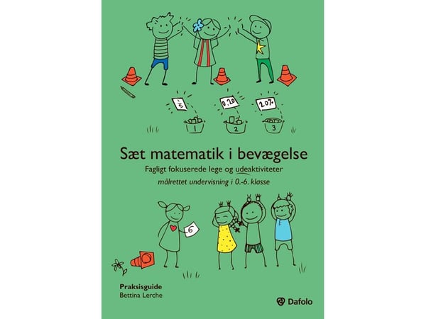 Sett matematikk i bevegelse – faglig fokuserte leker og uteaktiviteter for målrettet undervisning i 0.–6. klasse | Bettina Lerche | Språk: Dansk