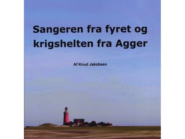 Sångaren från fyrskeppet och krigshjälten från Agger | Knud Jakobsen | Språk: Danska
