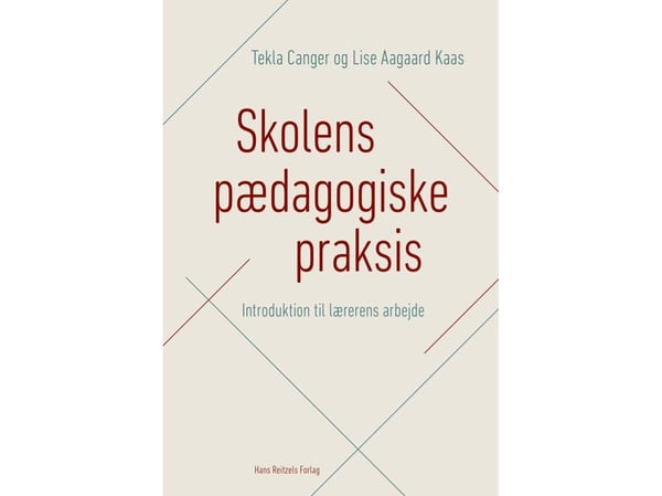 Skolens pedagogiske praksis | Tekla Canger; Lise Aagaard Kaas | Språk: Dansk