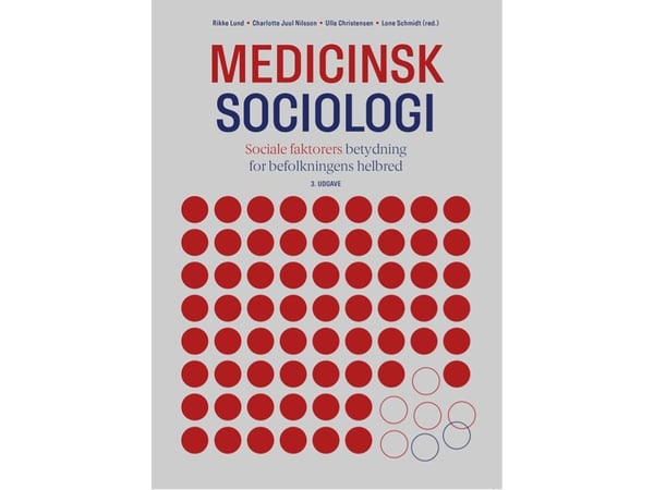 Lääketieteellinen sosiologia | Rikke Lund;Charlotte Juul Nilsson;Ulla Christensen;Lone Schmidt;Charlotta Pisinger;Finn Diderichsen;Marie Nørredam;N...