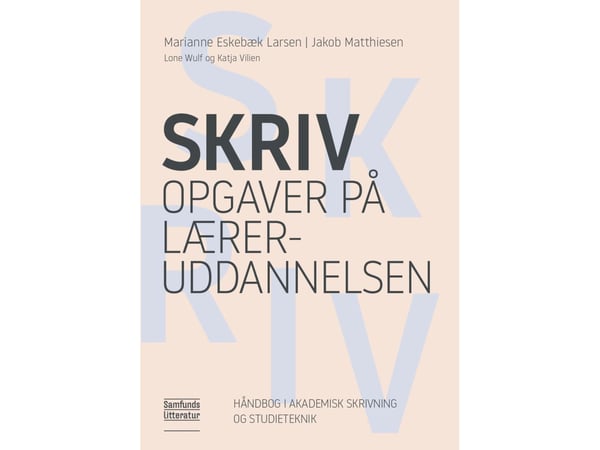 Skriv oppgaver på lærerutdanningen | Marianne Eskebæk Larsen, Jakob Matthiesen, Katja Vilien og Lone Wulff | Språk: Dansk Skriv oppgaver på lærerutdanningen | Marianne Eskebæk Larsen, Jakob Matthiesen, Katja Vilien og Lone Wulff | Språk: Dansk