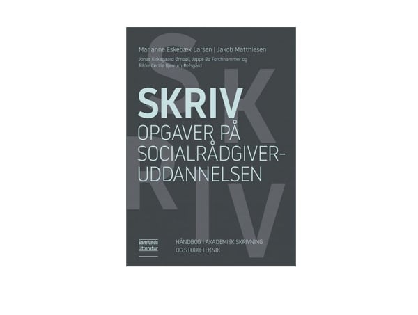 Skriv oppgaver på sosialrådgiverutdanningen | Marianne Eskebæk Larsen og Jakob Matthiesen | Språk: Dansk Skriv oppgaver på sosialrådgiverutdanningen | Marianne Eskebæk Larsen og Jakob Matthiesen | Språk: Dansk