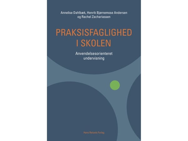 Praksisfaglighet i skolen | Annelise Dahlbæk;Henrik Bjørnemose Andersen;Rachel Zachariassen | Språk: Dansk
