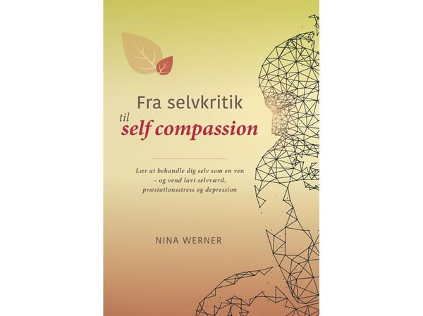 Fra selvkritikk til self compassion | Nina Werner | Språk: Dansk