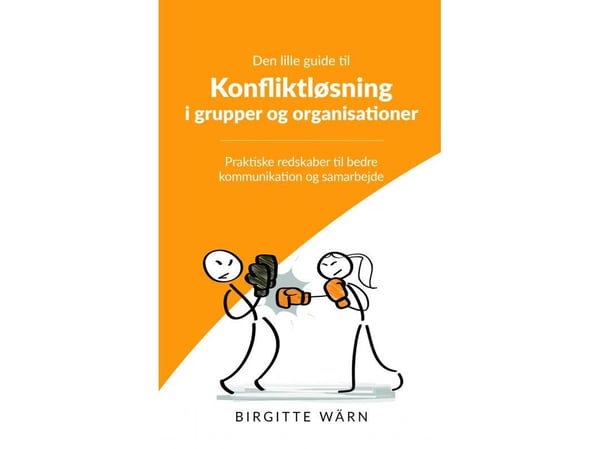 Den lille guiden til konflikthåndtering i grupper og organisasjoner | Birgitte Wärn | Språk: Dansk