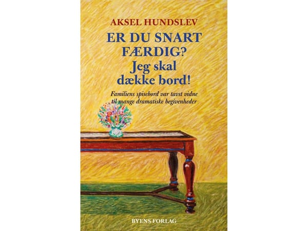 Er du snart ferdig? Jeg skal dekke bordet! | Aksel Hundslev | Språk: Dansk