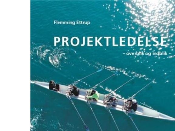 Prosjektledelse: oversikt og innsikt | Flemming Ettrup | Språk: Dansk