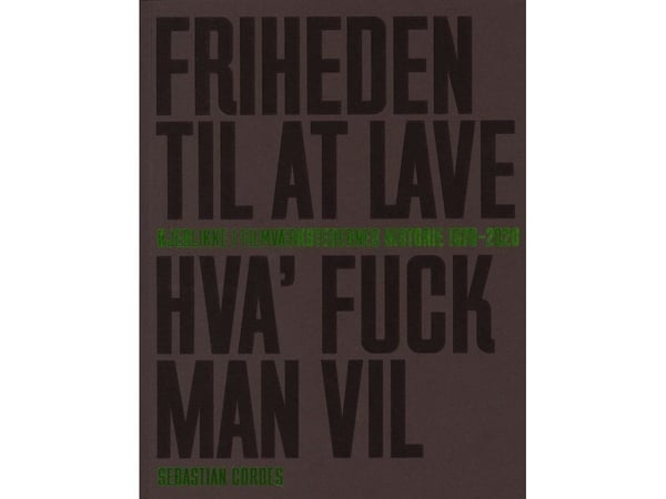 Friheden Til At Lave Hva' Fuck Man Vil - Øjeblikke i Filmværkstedernes Historie 1970 - 2020 | Språk: Dansk