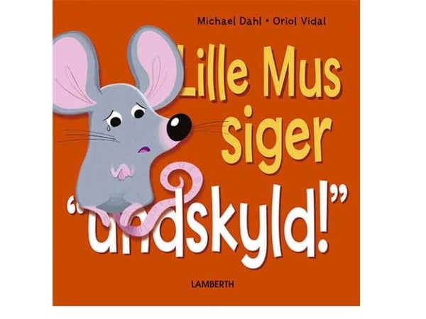Lille mus sier unnskyld! | Michael Dahl | Språk: Dansk