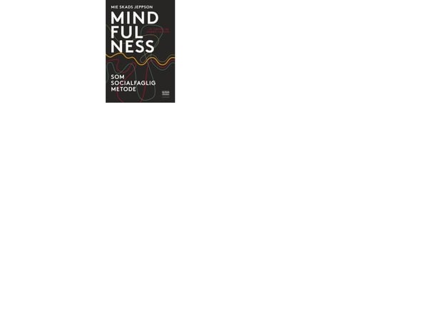 Mindfulness som sosialfaglig metode | Mie Skads Jeppson | Språk: Dansk