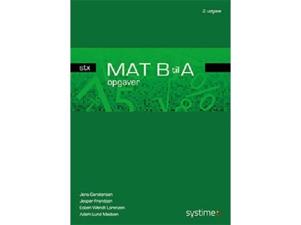 MAT B til A - stx - oppgaver | Jesper Frandsen; Jens Carstensen; Esben Wendt Lorenzen; Adam Lund Madsen | Språk: Dansk