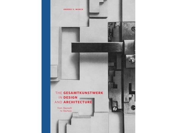 The Gesamtkunstwerk in Design and Architecture | Anders V. Munch | Språk: Dansk