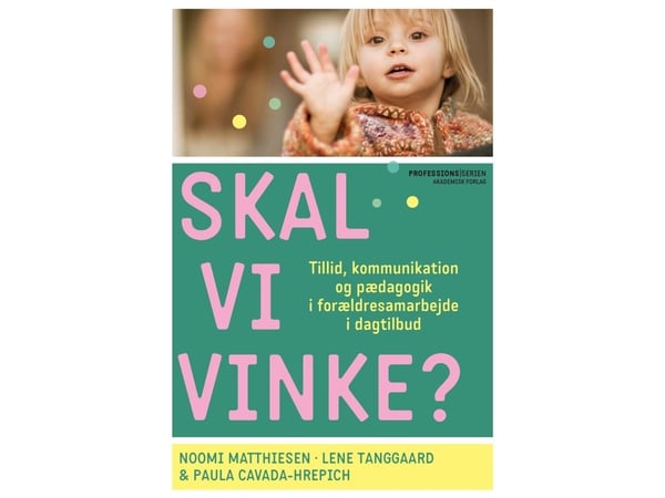 Skal vi vinke? | Lene Tanggaard; Noomi Matthiesen; Paula Cavada-Hrepich | Språk: Dansk