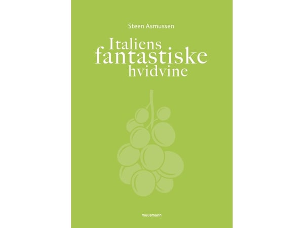 Italian fantastiset valkoviinit - Asmussen Steen - kirja (kovakantinen) | Kieli: Tanska