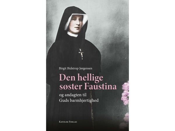 Den hellige søster Faustina og andakten til Guds barmhjertighet | Birgit Bidstrup Jørgensen | Språk: Dansk