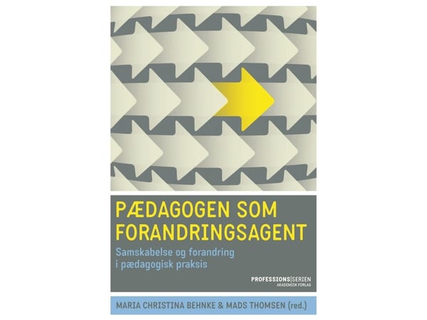 Pedagogen som endringsagent | Mads Thomsen;Maria Christina Behnke | Språk: Dansk