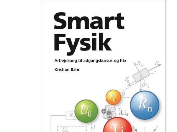 Smart fysikk – arbeidsbok for opptakskurs og htx | Kristian Bahr | Språk: Dansk