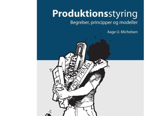 Produksjonsstyring - begreper, prinsipper og modeller | Aage U. Michelsen | Språk: Dansk