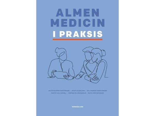 Allmennmedisin i praksis | Roar Maagaard; Niels Bentzen; Thomas Drivsholm; Ruth Kirk Ertmann; Peter Fentz Haastrup; Dorte Ejg Jarbøl; Jette Kolding...