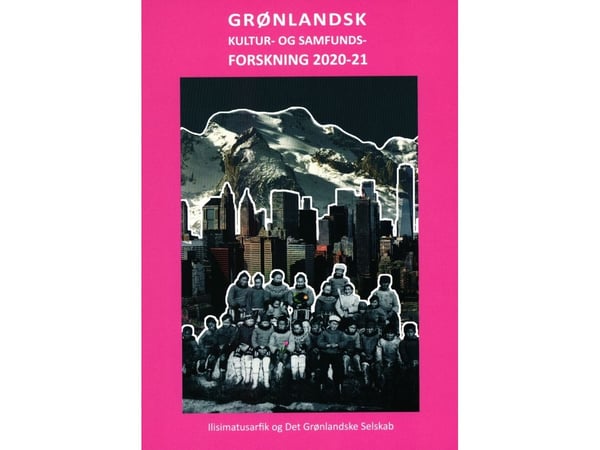 Grønlandsk kultur- og samfunnsforskning 2020-21 | Birgit Kleist Pedersen m.fl. | Språk: Dansk