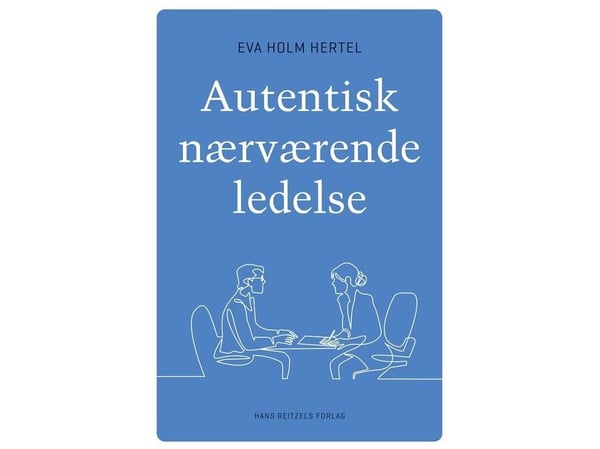 Ekte nærværende ledelse | Eva Holm Hertel | Språk: Dansk