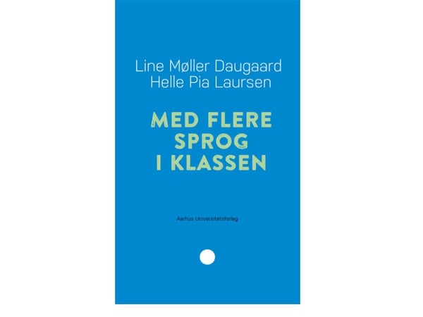 Med flere språk i klassen | Line Møller Daugaard og Helle Pia Laursen | Språk: Dansk